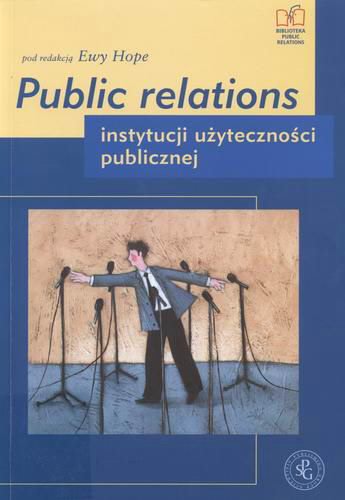 Okładka książki Public relations instytucji użyteczności publicznej / pod red. Ewa Hope ; współaut. Anna Adamus-Matuszyńska.
