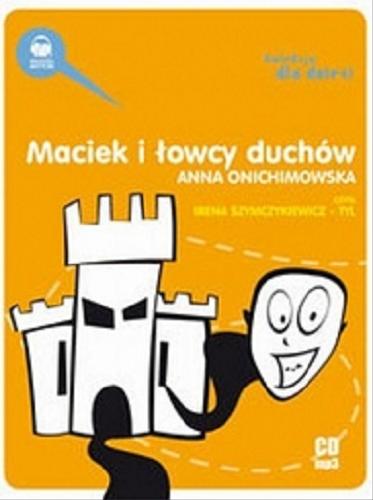 Okładka książki Maciek i łowcy duchów / Anna Onichimowska.