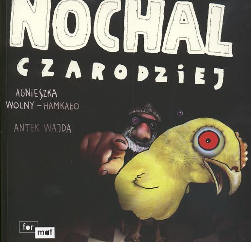 Okładka książki Nochal Czarodziej / [tekst] Agnieszka Wolny-Hamkało ; [rys. projekt graf.] Antek Wajda.