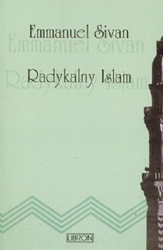 Okładka książki Radykalny islam / Emmanuel Sivan ; [tłumaczenie Anna Kosior].