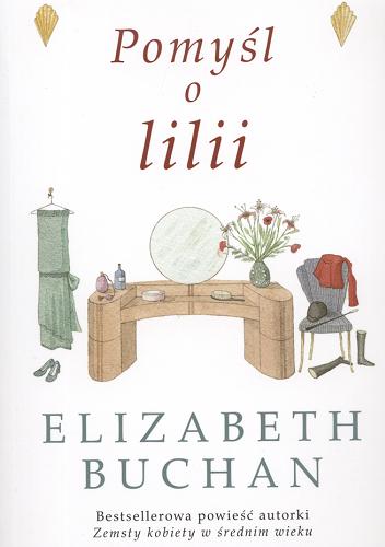 Okładka książki Pomyśl o lilii / Elizabeth Buchan ; tł. Małgorzata Stefaniuk.