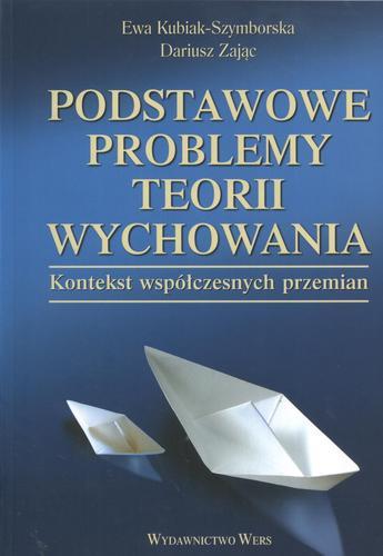 Okładka książki Podstawowe problemy teorii wychowania / Ewa Kubiak-Szymborska ; Dariusz Zając.