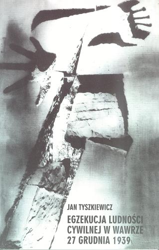 Okładka książki Egzekucja ludności cywilnej w Wawrze 27 grudnia 1939 / Jan Tyszkiewicz.