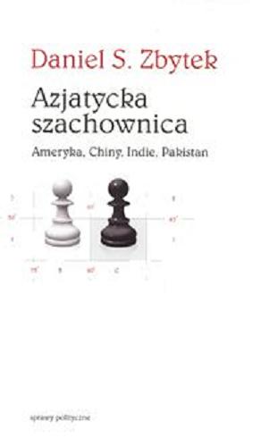 Okładka książki  Azjatycka szachownica : Ameryka, Chiny, Indie, Pakistan  1
