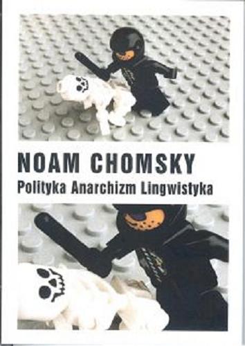 Okładka książki Polityka, anarchizm, lingwistyka / Noam Chomsky ; [tłumaczenie z języka angielskiego Piotr Rymarczyk].