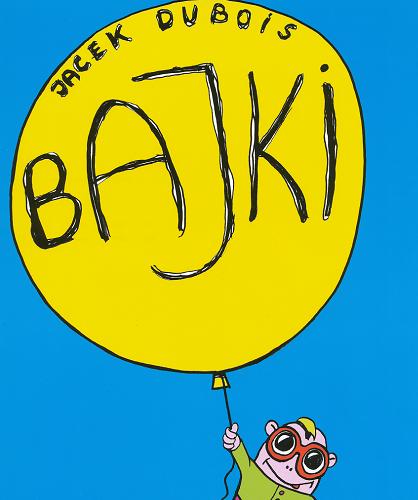 Okładka książki Bajki / Jacek Dubois ; il. Ewa Engler.