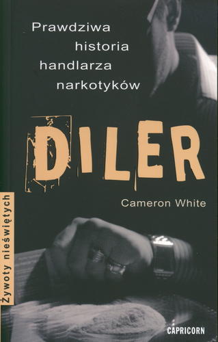 Okładka książki Diler : [prawdziwa historia handlarza narkotyków] / Cameron White ; przełożyła Anna Cichowicz.