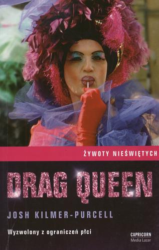 Okładka książki Drag queen : [wyzwolony z ograniczeń płci] / Josh Kilmer-Purcell ; tł. Jerzy Jarosław Malinowski.