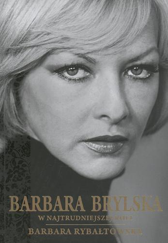 Okładka książki Barbara Brylska w najtrudniejszej roli / Barbara Rybałtowska.