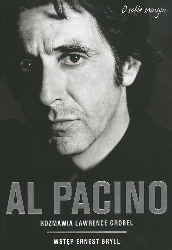 Okładka książki Al Pacino :  wywiady z lat 1979-2005 / rozmawia Lawrence Grobel ; wstęp Al Pacino ; pol. wstęp Ernest Bryll ; [tł. Ernest Bryll, Magdalena Bryll].