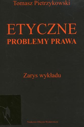Okładka książki Etyczne problemy prawa : zarys wykładu / Tomasz Pietrzykowski.