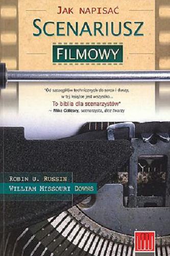 Okładka książki Jak napisać scenariusz filmowy / Rubin U. Russin i William Missouri Downs ; tłumaczenie Ewa Spirydowicz.