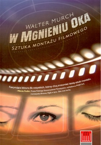Okładka książki W mgnieniu oka. Sztuka montażu filmowego / Walter Murch ; przekład Katarzyna Karpińska.