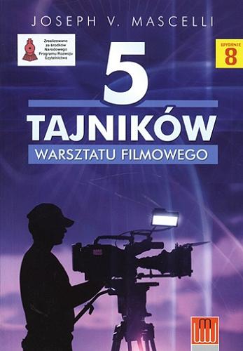 Okładka książki 5 tajników warsztatu filmowego / Joseph V. Mascelli ; tłumaczenie i opracowanie Tomasz Szafrański.