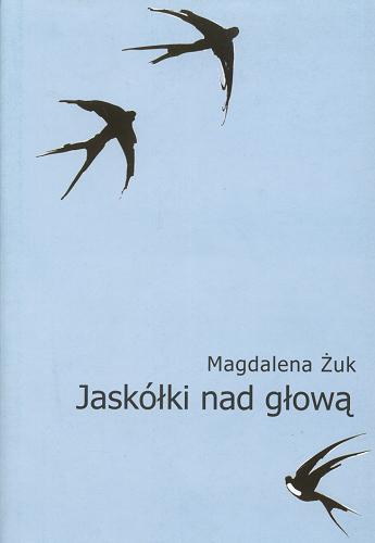 Okładka książki Jaskółki nad głową / [tekst i rys. Magdalena Żuk].