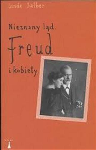 Okładka książki Nieznany ląd : Freud i kobiety / Linde Salber ; tłumaczenie Eliza Borg.