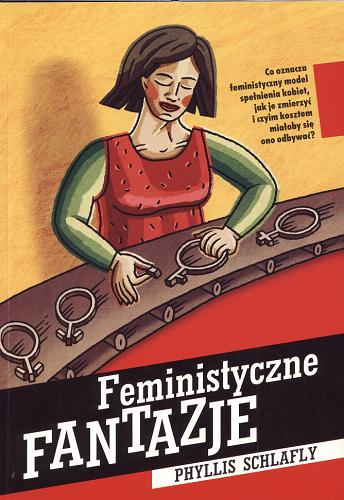 Okładka książki Feministyczne fantazje / Phyllis Schlafly ; tł. Matthew Dueholm ; tł. Natalia Dueholm.