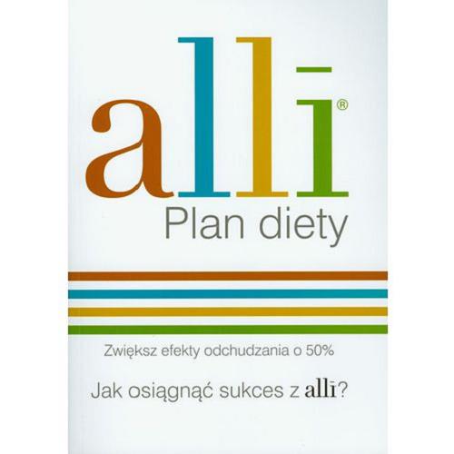 Okładka książki Alli - plan diety : jak osiągnąć sukces z alli? : przewodnik dla osób, które chcą schudnąć / [red. Barbara Ciecierska].