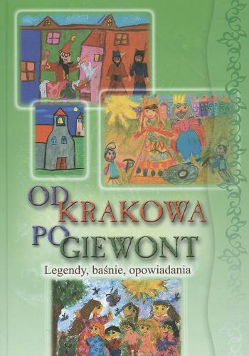 Okładka książki Od Krakowa po Giewont : legendy, baśnie, opowiadania / wyb. i opr. Marta Stęplewska.