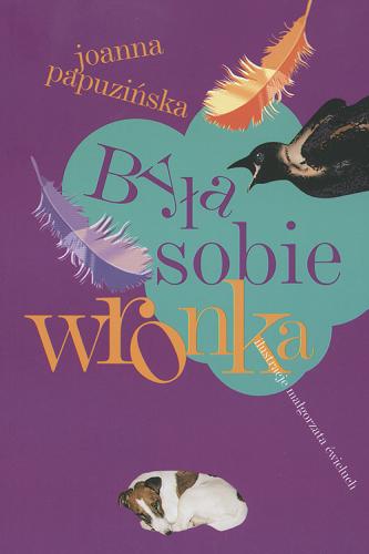 Okładka książki Była sobie wronka / Joanna Papuzińska ; il. Małgorzata Ćwieluch.