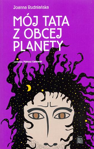 Okładka książki Mój tata z obcej planety /  Joanna Rudniańska ; il. Mateusz Kaniewski.