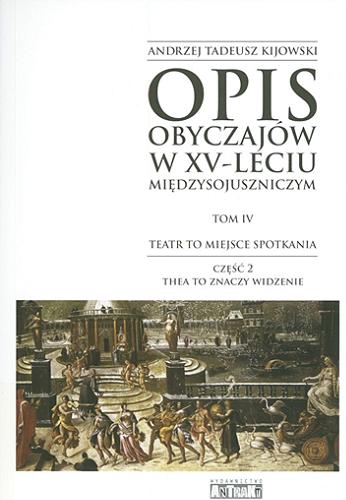 Okładka książki  Opis obyczajów w XV-leciu międzysojuszniczym. T. 4, Cz. 2, Teatr to miejsce spotkania. Thea to znaczy widzenie  4