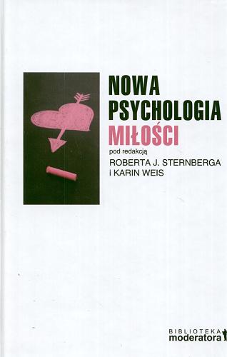 Okładka książki Nowa psychologia miłości / aut. [et al.] Ellen Berscheid ; red. Robert J. Sternberg ; red. Karin Weis ; tł. Anna Sosenko.