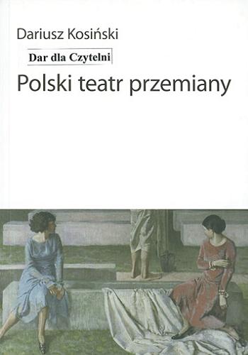 Okładka książki Polski teatr przemiany / Dariusz Kosiński.