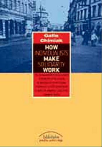 Okładka książki How individualists make solidarity work / Galia Chimiak.