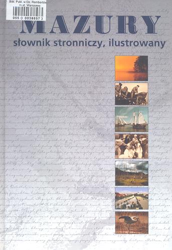 Okładka książki Mazury : słownik stronniczy, ilustrowany / pod red. Waldemara Mierzwy ; [aut. haseł Anna Błaszczyk et al.].