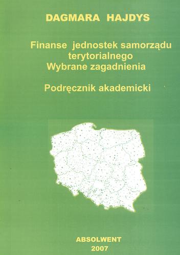 Okładka książki Finanse jednostek samorządu terytorialnego : wybrane zagadnienia : podręcznik akademicki / Dagmara Hajdys.