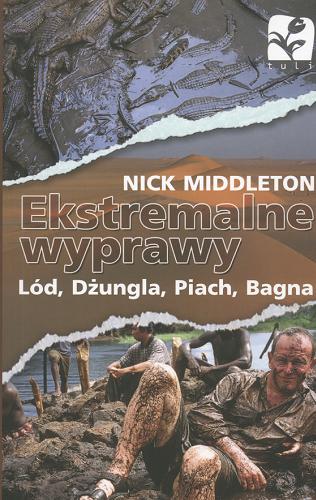 Okładka książki Ekstremalne wyprawy : lód, dżungla, piach, bagna / Nick Middleton ; tł. Magda Maksymowicz.