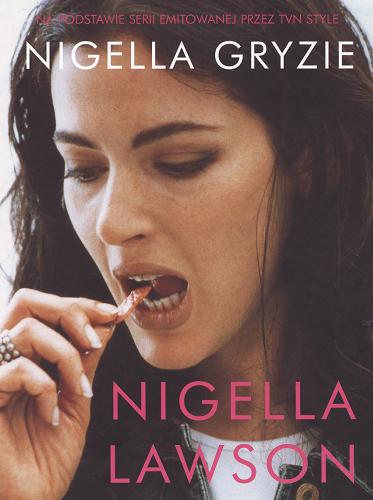 Okładka książki Nigella gryzie / Nigella Lawson ; fotografie Francesca Yorke ; tłumaczenie Joanna Hodzyńska.