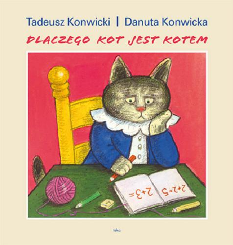 Okładka książki Dlaczego kot jest kotem / tekst Tadeusz Konwicki ; il. Danuta Konwicka.