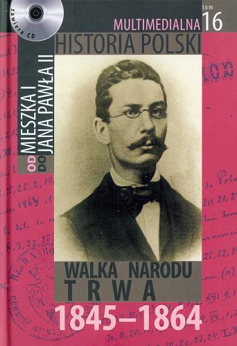 Okładka książki Walka narodu trwa : 1845-1864 / autor tekstu Marek Borucki.