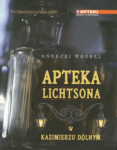 Okładka książki Apteka Lichtsona w Kazimierzu Dolnym / Andrzej Wróbel.