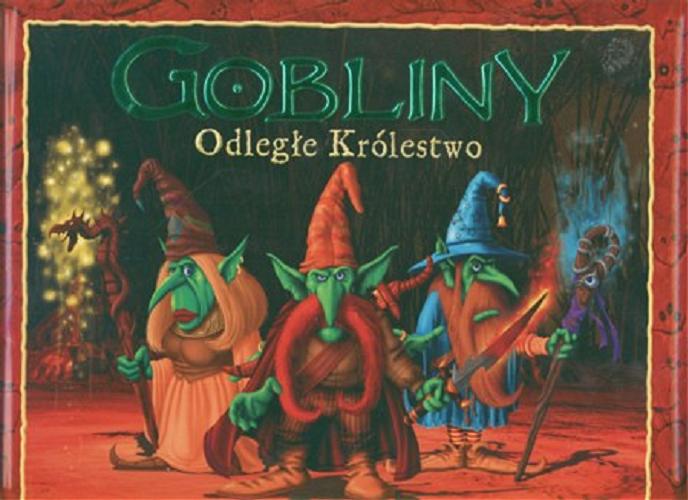 Okładka książki Gobliny : odległe Królestwo / Danny Willis ; tł. Klaudia Łączyńska.