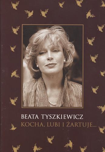 Okładka książki Kocha, lubi i żartuje ... / Beata Tyszkiewicz ; ilustracje Gaber Rechowicz.