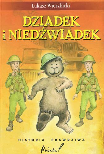Okładka książki Dziadek i niedźwiadek : historia prawdziwa / Łukasz Wierzbicki ; ilustracje Ireneusz Woliński.