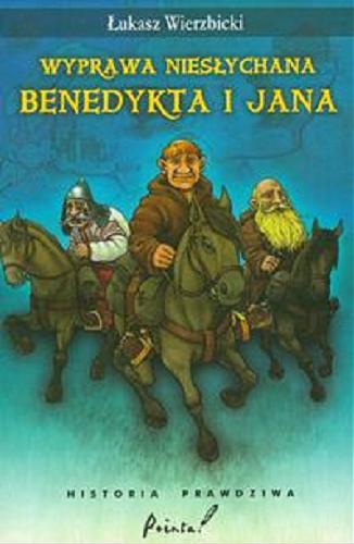 Okładka książki Wyprawa niesłychana Benedykta i Jana : historia prawdziwa / Łukasz Wierzbicki ; ilustracje Wojciech Nawrot.