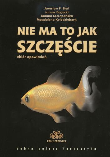 Okładka książki Nie ma to jak szczęście : zbiór opowiadań / Jarosław F Słoń.