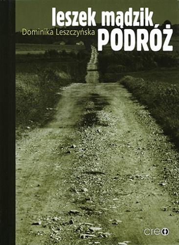 Okładka książki Leszek Mądzik : podróż / Dominika Leszczyńska.