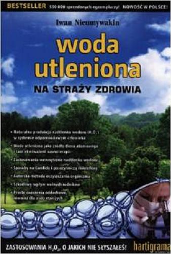 Okładka książki Woda utleniona na straży zdrowia / Iwan Nieumywakin ; tł. Marcin Pracki.