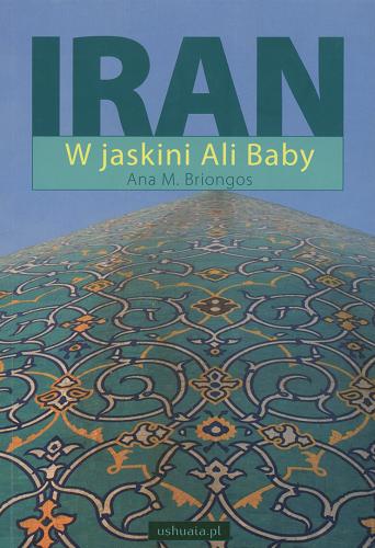Okładka książki Iran :  w jaskini Alibaby / Ana M. Briongos; przełożyła Pola Sobaś