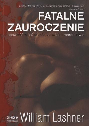 Okładka książki Fatalne zauroczenie / William Lashner ; przełożył Stanisław Kroszczyński.