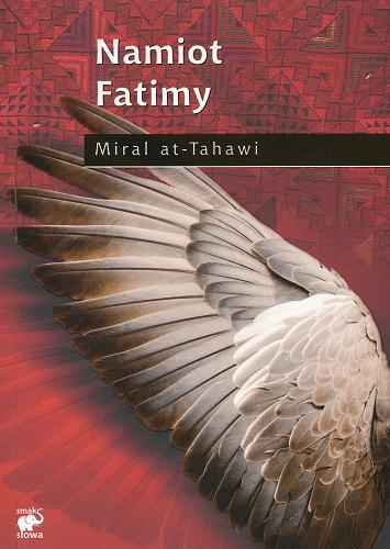 Okładka książki Namiot Fatimy / Miral at-Thawi ; przekł. Izabela Szybilska-Fiedorowicz ; [wstęp Marek M. Dziekan].