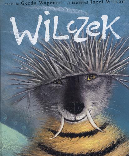 Okładka książki Wilczek / Gerda Wagener ; il. Józef Wilkoń ; tł. Monika Wróbel-Lutz.