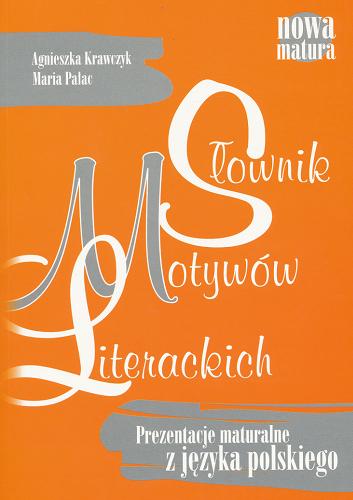 Okładka książki Słownik motywów literackich : prezentacje maturalne z języka polskiego / Agnieszka Krawczyk, Maria Pałac.