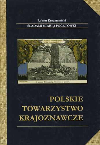 Okładka książki Śladami starej pocztówki : Polskie Towarzystwo Krajoznawcze / Robert Kreczmański.