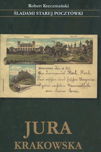 Okładka książki Śladami starej pocztówki : Jura Krakowska / Robert Kreczmański.